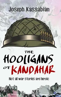 Die Hooligans von Kandahar: Nicht alle Kriegsgeschichten sind heldenhaft - The Hooligans of Kandahar: Not All War Stories are Heroic