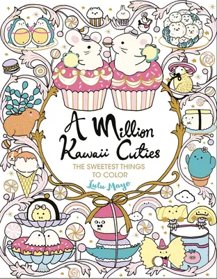 Eine Million Kawaii-Süßigkeiten: Die süßesten Dinge zum Ausmalen - A Million Kawaii Cuties: The Sweetest Things to Color