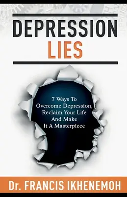 DEPRESSION LIES - 7 Wege, um Depressionen zu überwinden, Ihr Leben zurückzuerobern und es zu einem Meisterwerk zu machen - DEPRESSION LIES - 7 Ways To Overcome Depression, Reclaim Your Life And Make It A Masterpiece