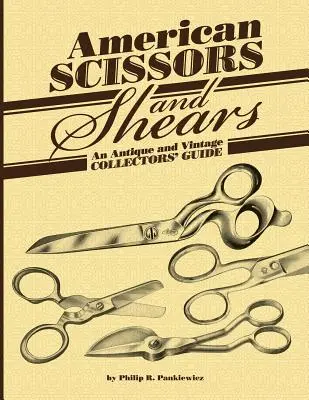 American Scissors and Shears: Ein Leitfaden für Antiquitäten- und Vintage-Sammler - American Scissors and Shears: An Antique and Vintage Collectors' Guide