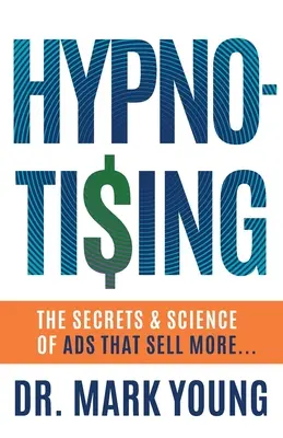 Hypno-Tising: Die Geheimnisse und die Wissenschaft von Anzeigen, die mehr... - Hypno-Tising: The Secrets and Science of Ads That Sell More...