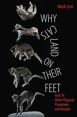 Warum Katzen auf ihren Füßen landen: und 76 andere physikalische Paradoxa und Rätsel - Why Cats Land on Their Feet: And 76 Other Physical Paradoxes and Puzzles