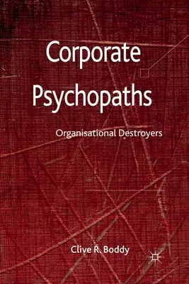 Unternehmenspsychopathen: Zerstörer der Organisation - Corporate Psychopaths: Organizational Destroyers