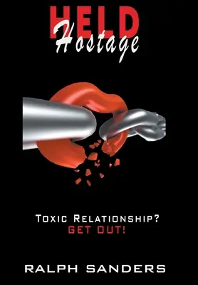 Als Geisel gehalten: Toxische Beziehung? RAUS! - Held Hostage: Toxic Relationship? GET OUT!