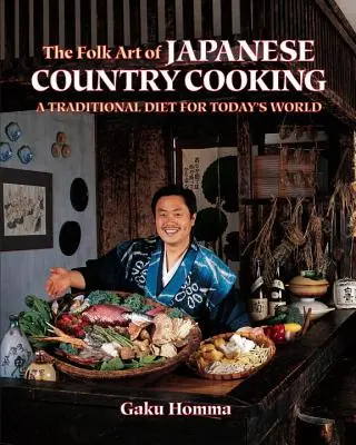 Die volkstümliche Kunst der japanischen Landküche: Eine traditionelle Ernährung für die Welt von heute - The Folk Art of Japanese Country Cooking: A Traditional Diet for Today's World