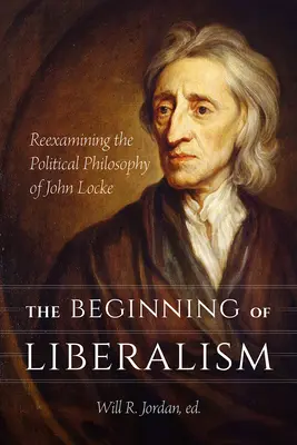 Die Anfänge des Liberalismus: Die politische Philosophie von John Locke auf dem Prüfstand - The Beginning of Liberalism: Reexamining the Political Philosophy of John Locke