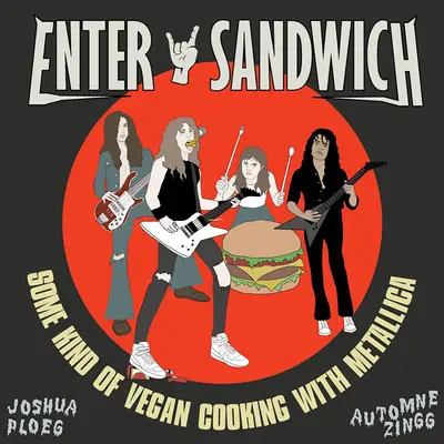 Sandwich eingeben: Eine Art vegane Küche ohne Bezug zu Metallica - Enter Sandwich: Some Kind of Vegan Cooking with No Connection to Metallica