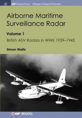 Luftgestütztes Seeüberwachungsradar (Airborne Maritime Surveillance Radar): Band 1, Britische Asv-Radare im Zweiten Weltkrieg 1939-1945 - Airborne Maritime Surveillance Radar: Volume 1, British Asv Radars in WWII 1939-1945