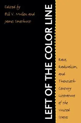 Links der farbigen Linie: Ethnie, Radikalismus und Literatur des zwanzigsten Jahrhunderts in den Vereinigten Staaten - Left of the Color Line: Race, Radicalism, and Twentieth-Century Literature of the United States