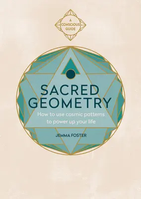 Heilige Geometrie (Bewusste Leitfäden): Wie Sie kosmische Muster nutzen, um Ihr Leben zu beflügeln - Sacred Geometry (Conscious Guides): How to Use Cosmic Patterns to Power Up Your Life