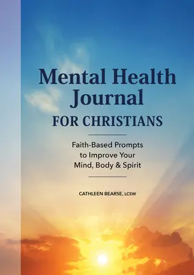 Tagebuch für seelische Gesundheit für Christen: Glaubensbasierte Anregungen zur Verbesserung von Geist, Körper und Seele - Mental Health Journal for Christians: Faith-Based Prompts to Improve Your Mind, Body & Spirit