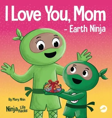 Ich liebe dich, Mama - Earth Ninja: Ein Kinderbuch in Reimen über die Liebe zwischen einem Kind und seiner Mutter, perfekt für Muttertag und Tag der Erde - I Love You, Mom - Earth Ninja: A Rhyming Children's Book About the Love Between a Child and Their Mother, Perfect for Mother's Day and Earth Day