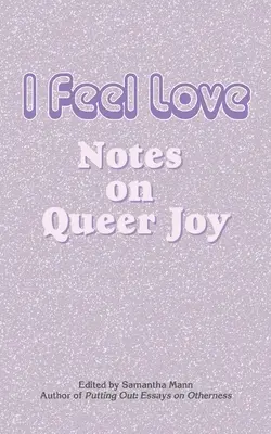 Ich fühle Liebe: Notizen über queere Freude - I Feel Love: Notes on Queer Joy