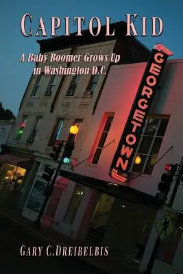 Capitol Kid: Ein Baby-Boomer wächst in Washington, D.C. auf - Capitol Kid: A Baby Boomer Grows Up in Washington, D.C.