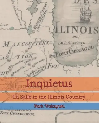 Inquietus: La Salle im Lande Illinois - Inquietus: La Salle in the Illinois Country