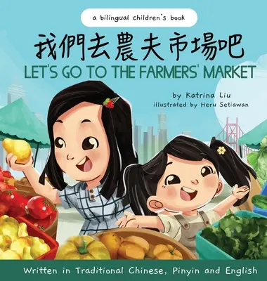 Let's Go to the Farmers' Market - geschrieben in traditionellem Chinesisch, Pinyin und Englisch: Ein zweisprachiges Kinderbuch - Let's Go to the Farmers' Market - Written in Traditional Chinese, Pinyin, and English: A Bilingual Children's Book