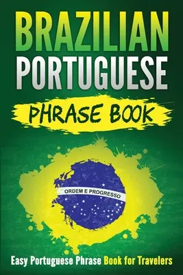 Portugiesischer Sprachführer für Brasilien: Einfaches portugiesisches Sprachbuch für Reisende - Brazilian Portuguese Phrase Book: Easy Portuguese Phrase Book for Travelers