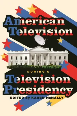 Amerikanisches Fernsehen während der Fernsehpräsidentschaft - American Television During a Television Presidency
