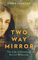 Zwei-Wege-Spiegel - Das Leben von Elizabeth Barrett Browning - Two-Way Mirror - The Life of Elizabeth Barrett Browning