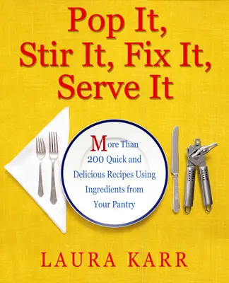 Aufklappen, umrühren, zubereiten, servieren: Mehr als 200 schnelle und leckere Rezepte aus Ihrem Vorratsschrank - Pop It, Stir It, Fix It, Serve It: More Than 200 Quick and Delicious Recipes from Your Pantry