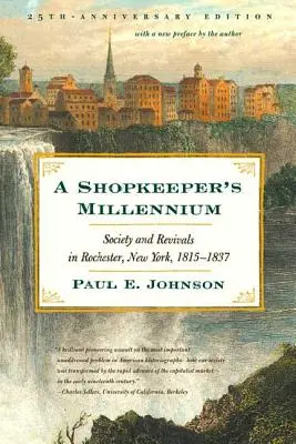 Das Millennium des Ladenbesitzers: Gesellschaft und Erweckungen in Rochester, New York, 1815-1837 - A Shopkeeper's Millennium: Society and Revivals in Rochester, New York, 1815-1837