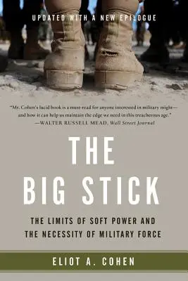 Der große Knüppel: Die Grenzen der sanften Macht und die Notwendigkeit militärischer Gewalt - The Big Stick: The Limits of Soft Power and the Necessity of Military Force