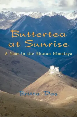 Buttertea bei Sonnenaufgang: Ein Jahr im Himalaya von Bhutan - Buttertea at Sunrise: A Year in the Bhutan Himalaya
