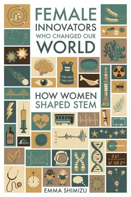 Weibliche Innovatoren, die unsere Welt veränderten: Wie Frauen den Stem prägten - Female Innovators Who Changed Our World: How Women Shaped Stem