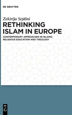 Den Islam in Europa neu denken: Zeitgenössische Ansätze in islamischer Religionspädagogik und Theologie - Rethinking Islam in Europe: Contemporary Approaches in Islamic Religious Education and Theology