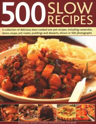 500 langsame Rezepte: Eine Sammlung köstlicher Langsam-Koch-Rezepte aus einem Topf, darunter Aufläufe, Eintöpfe, Suppen, Braten, Puddings und De - 500 Slow Recipes: A Collection of Delicious Slow-Cooked One-Pot Recipes, Including Casseroles, Stews, Soups, Pot Roasts, Puddings and De