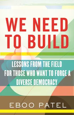 Wir müssen bauen: Erfahrungsberichte für eine vielfältige Demokratie - We Need to Build: Field Notes for Diverse Democracy