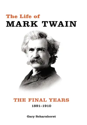 Das Leben von Mark Twain: Die letzten Jahre, 1891-1910, Band 3 - The Life of Mark Twain: The Final Years, 1891-1910volume 3