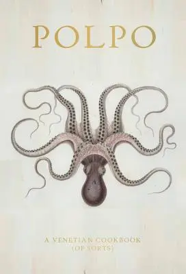 Polpo: Ein venezianisches Kochbuch (von Sorts) - Polpo: A Venetian Cookbook (of Sorts)