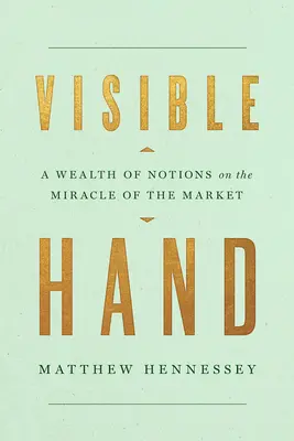 Die sichtbare Hand: Eine Fülle von Ideen über das Wunder des Marktes - Visible Hand: A Wealth of Notions on the Miracle of the Market