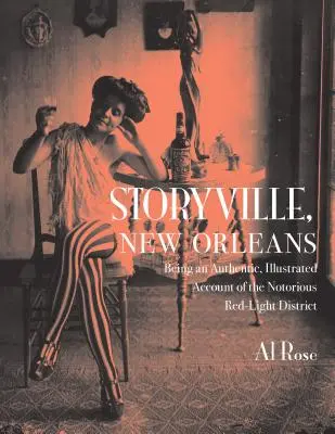 Storyville, New Orleans: Ein authentischer, illustrierter Bericht über den berüchtigten Rotlichtbezirk - Storyville, New Orleans: Being an Authentic, Illustrated Account of the Notorious Red-Light District
