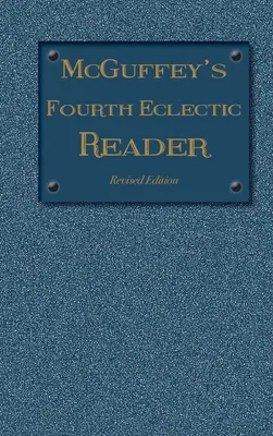 McGuffey's Fourth Eclectic Reader: (1879) Überarbeitete Ausgabe - McGuffey's Fourth Eclectic Reader: (1879) Revised Edition