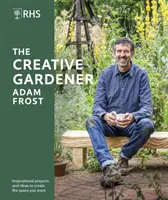 RHS The Creative Gardener - Inspirationen und Ratschläge für die Gestaltung des eigenen Gartens - RHS The Creative Gardener - Inspiration and Advice to Create the Space You Want