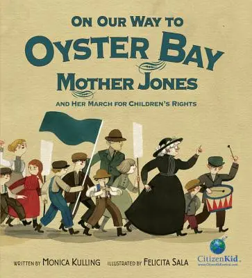 Auf dem Weg nach Oyster Bay: Mother Jones und ihr Marsch für die Rechte der Kinder - On Our Way to Oyster Bay: Mother Jones and Her March for Children's Rights