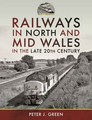 Eisenbahnen in Nord- und Mittelwales im späten 20. Jahrhundert - Railways in North and Mid Wales in the Late 20th Century