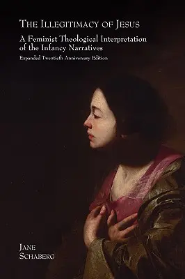 Die Illegitimität Jesu: Eine feministisch-theologische Interpretation der Kindheitserzählungen, erweiterte Ausgabe zum zwanzigsten Jahrestag - The Illegitimacy of Jesus: A Feminist Theological Interpretation of the Infancy Narratives, Expanded Twentieth Anniversary Edition