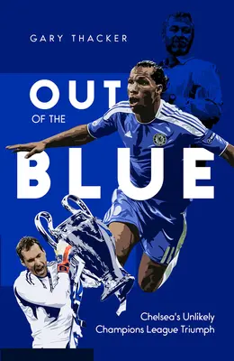 Aus heiterem Himmel: Chelseas unwahrscheinlicher Triumph in der Champions League - Out of the Blue: Chelsea's Unlikely Champions League Triumph