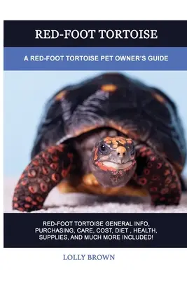 Rotwurzel-Schildkröte: Leitfaden für den Halter von Rotwurzelschildkröten - Red-Foot Tortoise: A Red-Foot Tortoise Pet Owner's Guide