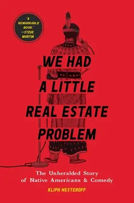 Wir hatten ein kleines Immobilienproblem: Die unveröffentlichte Geschichte der amerikanischen Ureinwohner und der Comedy - We Had a Little Real Estate Problem: The Unheralded Story of Native Americans & Comedy