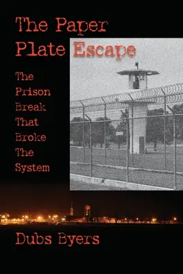 Der Papptellerausbruch: Der Ausbruch aus dem Gefängnis, der das System sprengte - The Paper Plate Escape: The Prison Break that Broke the System