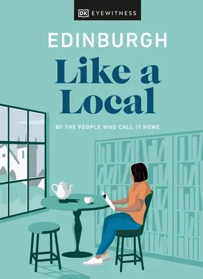 Edinburgh wie ein Einheimischer: Von den Menschen, die es ihr Zuhause nennen - Edinburgh Like a Local: By the People Who Call It Home