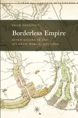 Das grenzenlose Reich: Niederländisch-Guayana in der atlantischen Welt, 1750-1800 - Borderless Empire: Dutch Guiana in the Atlantic World, 1750-1800