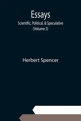 Essays: Wissenschaftliche, politische und spekulative; (Band 3) - Essays: Scientific, Political, & Speculative; (Volume 3)