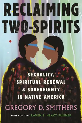 Die Rückgewinnung der Zweigeschlechtlichkeit: Sexualität, spirituelle Erneuerung und Souveränität in den amerikanischen Ureinwohnern - Reclaiming Two-Spirits: Sexuality, Spiritual Renewal & Sovereignty in Native America