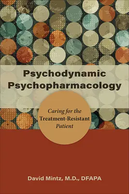 Psychodynamische Psychopharmakologie: Die Betreuung des behandlungsresistenten Patienten - Psychodynamic Psychopharmacology: Caring for the Treatment-Resistant Patient