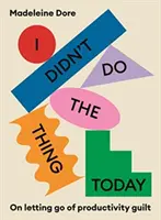 I Didn't Do The Thing Today - Über das Loslassen der Produktivitätsschuld - I Didn't Do The Thing Today - On letting go of productivity guilt